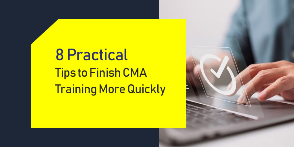8 Practical Tips to Finish CMA Training More Quickly