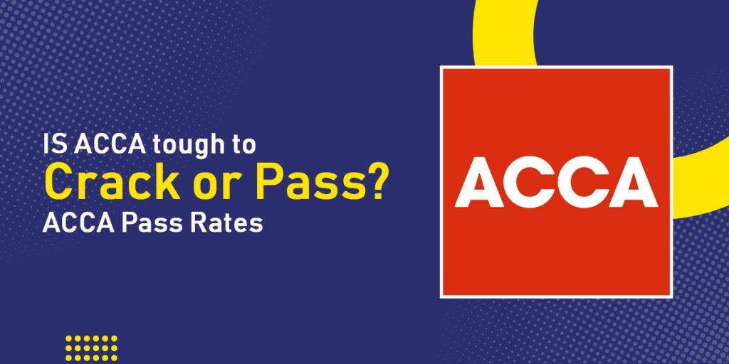 IS ACCA tough to Crack or Pass? ACCA Pass Rates